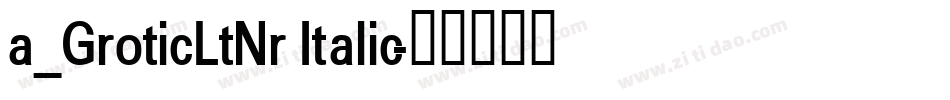 a_GroticLtNr Italic字体转换